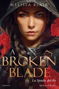 Libro A broken blade. La spada del re Melissa Blair