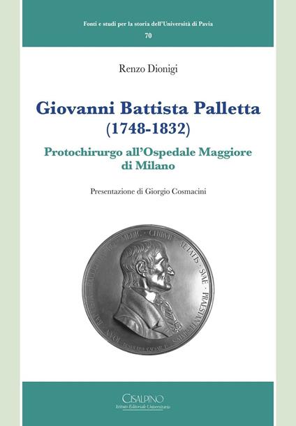 Giovanni Battista Palletta (1748-1832). Protochirurgo all'Ospedale Maggiore di Milano - Renzo Dionigi - copertina