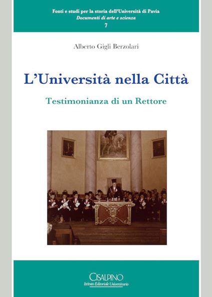 L'università nella città. Testimonianza di un rettore - Alberto Gigli Berzolari - copertina