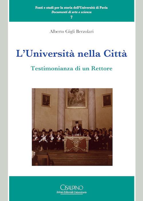 L'università nella città. Testimonianza di un rettore - Alberto Gigli Berzolari - copertina