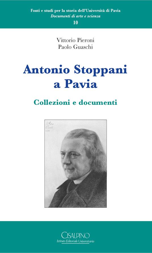 Antonio Stoppani a Pavia. Collezioni e documenti - Vittorio Pieroni,Paolo Guaschi - copertina
