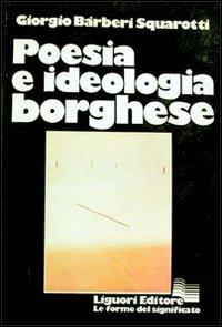 Poesia e ideologia borghese - Giorgio Bàrberi Squarotti - copertina