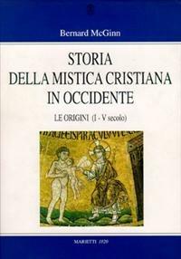 Libro Storia della mistica cristiana in Occidente. Vol. 1: Le origini (I-V secolo) Bernard McGinn
