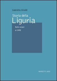 Storia della Liguria. Vol. 1: Dalle origini al 1492 - Gabriella Airaldi - copertina