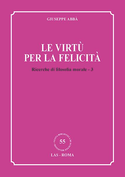 Ricerche di filosofia morale. Vol. 3: Le virtù per la felicità - Giuseppe Abbà - copertina