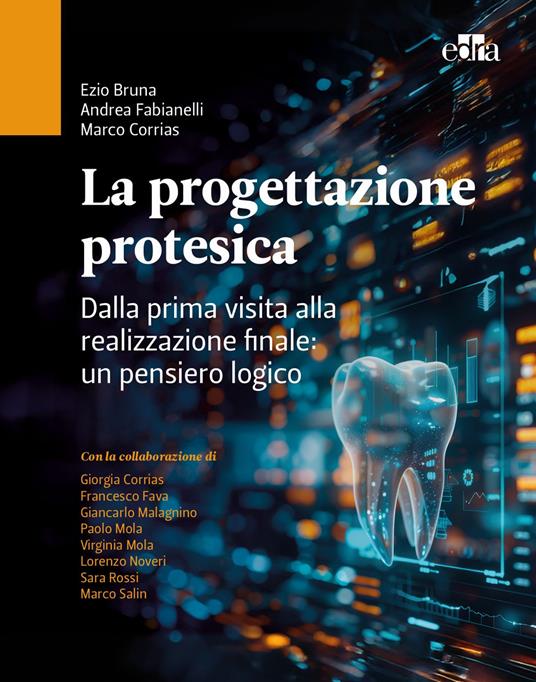 La progettazione protesica. Dalla prima visita alla realizzazione finale: un pensiero logico. Con QR Code - Ezio Bruna,Andrea Fabianelli,Marco Corrias - copertina