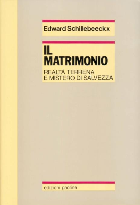 Il matrimonio. Realtà terrena e mistero di salvezza - Edward Schillebeeckx - copertina