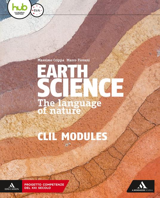 Earth science. The language of nature. CLIL modules. Per le Scuole superiori. Con e-book. Con espansione online - Massimo Crippa,Marco Fiorani - copertina