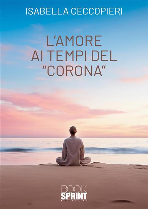 L'amore ai tempi del «corona» - Isabella Ceccopieri - copertina