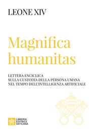Magnifica humanitas. Lettera Enciclica sulla custodia della persona umana nel tempo dell’intelligenza artificiale
