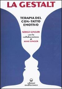 La Gestalt. Terapia del «con-tatto» emotivo - Serge Ginger,Anne Ginger - copertina