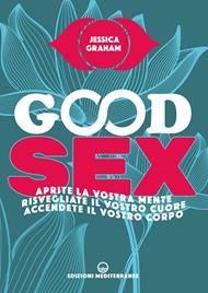 Good sex. Aprite la vostra mente, risvegliate il vostro cuore, accendete il vostro corpo
