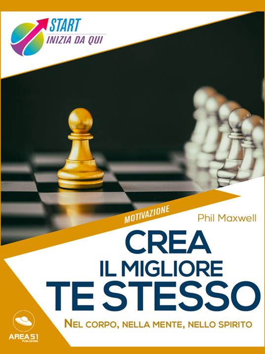 Crea il migliore te stesso. Nel corpo, nella mente, nello spirito - Phil Maxwell - ebook