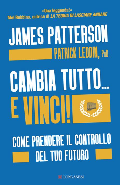 Cambia tutto... e vinci! Come prendere il controllo del tuo futuro - James Patterson,Patrick Leddin - copertina