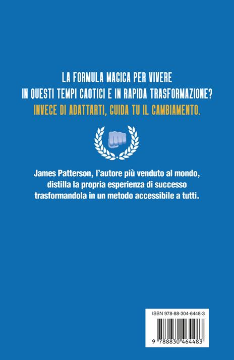 Cambia tutto... e vinci! Come prendere il controllo del tuo futuro - James Patterson,Patrick Leddin - 5