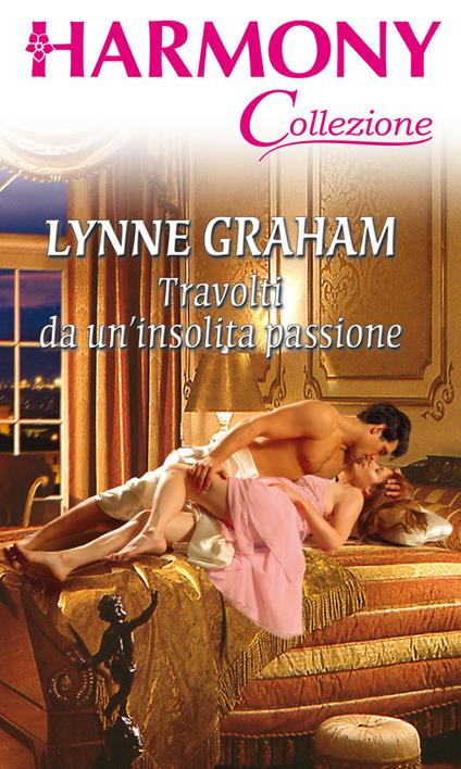 Travolti da un'insolita passione - Lynne Graham - ebook