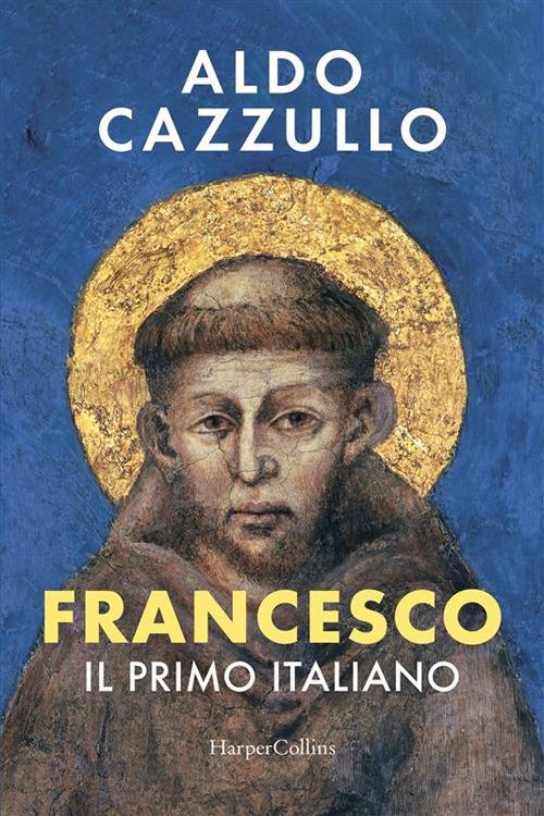 Francesco. Il primo italiano - Aldo Cazzullo - ebook