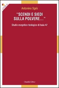 Scendi e siedi sulla polvere... Studio esegetico-teologico di Isaia 47 - Antonino Sgrò - copertina