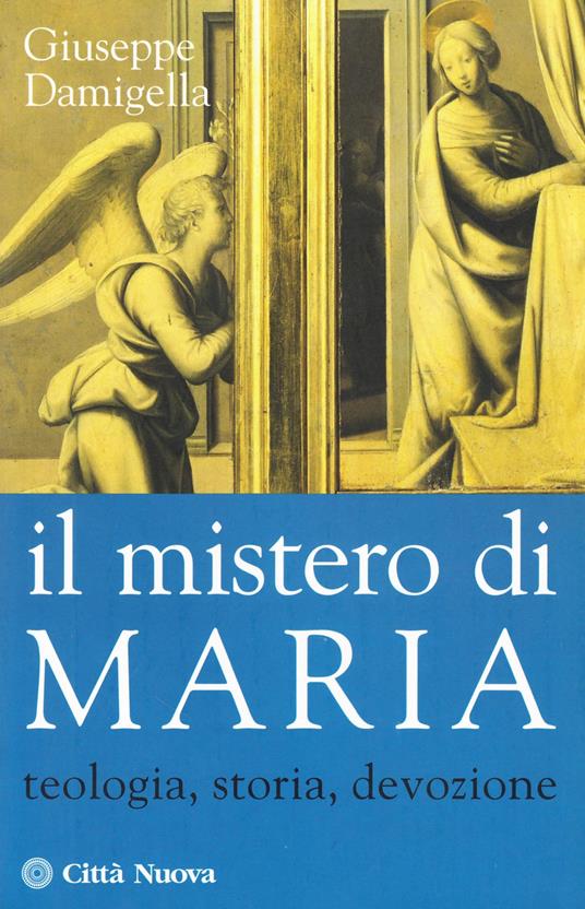 Il mistero di Maria. Teologia, storia, devozione - Giuseppe Damigella - copertina