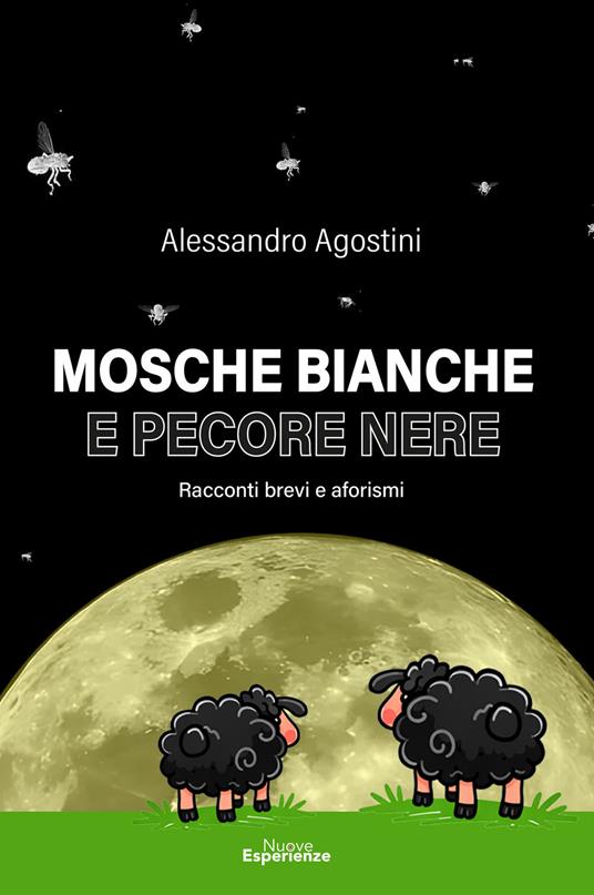 Mosche bianche e pecore nere. Racconti e aforismi - Alessandro Agostini - copertina