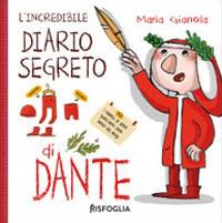 L'incredibile diario segreto di Dante. Ediz. a colori - Maria Gianola - copertina