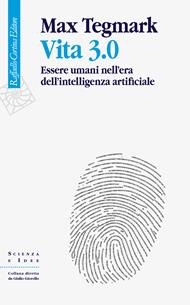 Vita 3.0. Essere umani nell'era dell'intelligenza artificiale