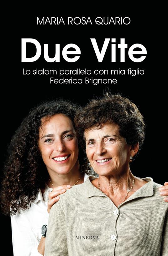 Due vite. Slalom parallelo con mia figlia Federica Brignone - Maria Rosa Quario - copertina