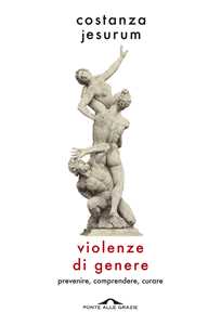 Libro Violenze di genere. Prevenire, comprendere, curare Costanza Jesurum