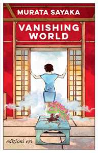 Libro Vanishing world. Ediz. italiana Sayaka Murata