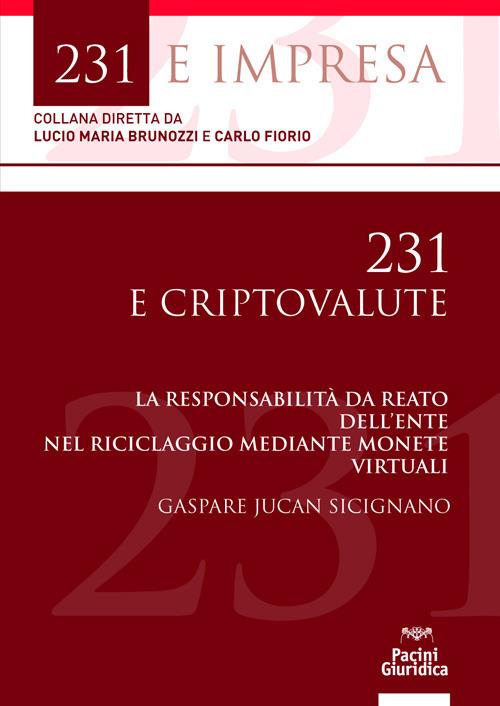 231 e criptovalute. La responsabilità da reato dell’ente nel riciclaggio mediante monete virtuali - Gaspare Jucan Sicignano - copertina