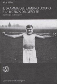 Il dramma del bambino dotato e la ricerca del vero sé. Riscrittura e continuazione - Alice Miller - copertina