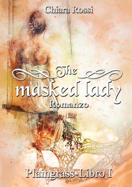 The masked lady. Plaingrass. Vol. 1 - Chiara Rossi - copertina
