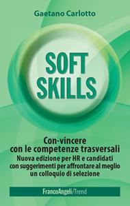 Soft skills. Con-vincere con le competenze trasversali e raggiungere i propri obiettivi. Nuova ediz.