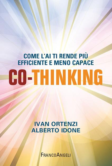Co-thinking. Come l'AI ti rende più efficiente e meno capace - Alberto Idone,Ivan Ortenzi - ebook
