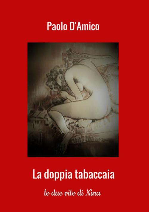 La doppia tabaccaia. Le due vite di Nina - Paolo D'Amico - copertina