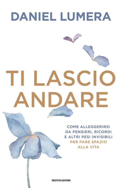 Ti lascio andare. Come alleggerirsi da pensieri, ricordi e altri pesi invisibili per fare spazio alla vita - Daniel Lumera - ebook