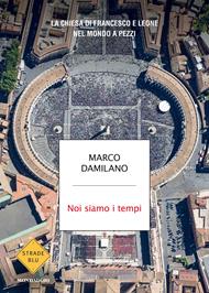 Noi siamo i tempi. La Chiesa di Francesco e Leone nel mondo a pezzi