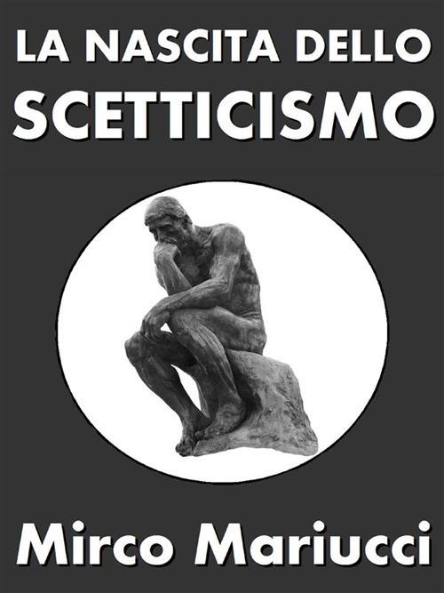 La nascita dello scetticismo - Mirco Mariucci - ebook