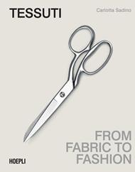 Tessuti. From fabric to fashion. Ediz. italiana e inglese