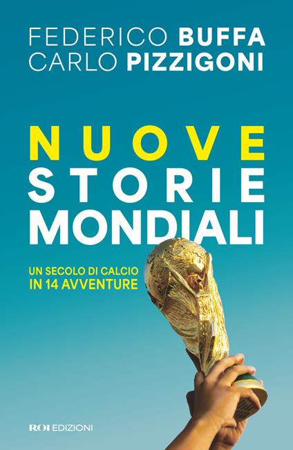 Nuove storie mondiali. Un secolo di calcio in 14 avventure - Federico Buffa,Carlo Pizzigoni - ebook