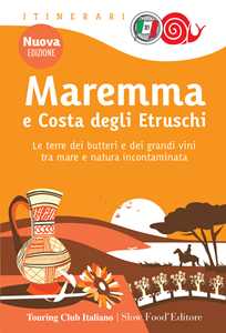 Libro Maremma e costa degli Etruschi. Le terre dei butteri e dei grandi vini tra mare e natura incontaminata. Nuova ediz.