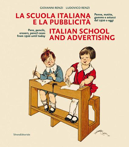 La scuola italiana e la pubblicità. Penne, matite, gomme e astucci dal 1920 a oggi. Ediz. italiana e inglese - Giovanni Renzi,Ludovico Renzi - copertina