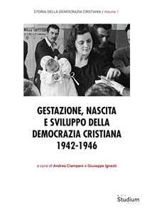 Libro Gestazione, nascita e sviluppo della Democrazia Cristiana 1942-1946