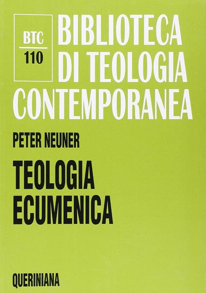Teologia ecumenica. La ricerca dell'unità tra le Chiese cristiane - Peter Neuner - copertina