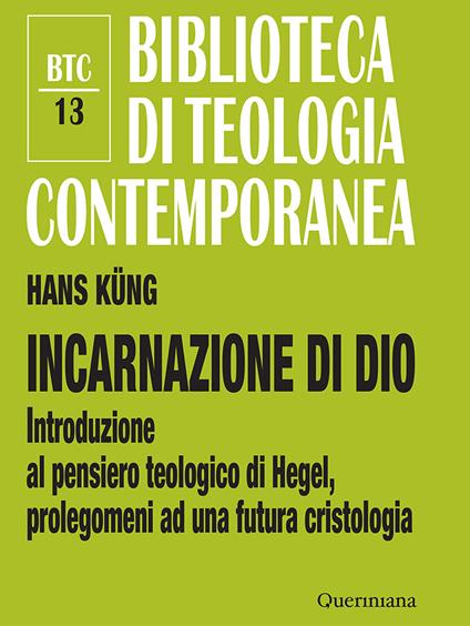 Incarnazione di Dio. Introduzione al pensiero teologico di Hegel, prolegomeni ad una futura cristologia. Ediz. ampliata - Hans Küng - copertina