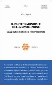Il partito mondiale della rivoluzione. Saggi sul comunismo e l'Internazionale - Aldo Agosti - copertina