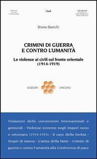 Crimini di guerra e contro l'umanità. Le violenze ai civili sul fronte orientale (1914-1919) - Bruna Bianchi - copertina