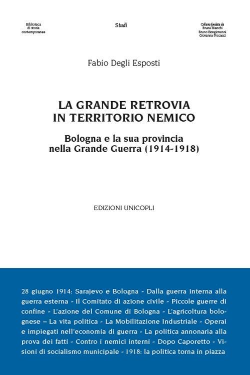 La grande retrovia in territorio nemico. Bologna e la sua provincia nella Grande Guerra (1914-1918) - Fabio Degli Esposti - copertina