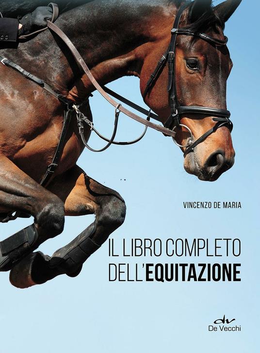 Il libro completo dell'equitazione. L'allenamento e i diversi tipi di monta - Vincenzo De Maria - copertina