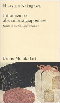 Introduzione alla cultura giapponese. Saggio di antropologia reciproca - Hisayasu Nakagawa - copertina